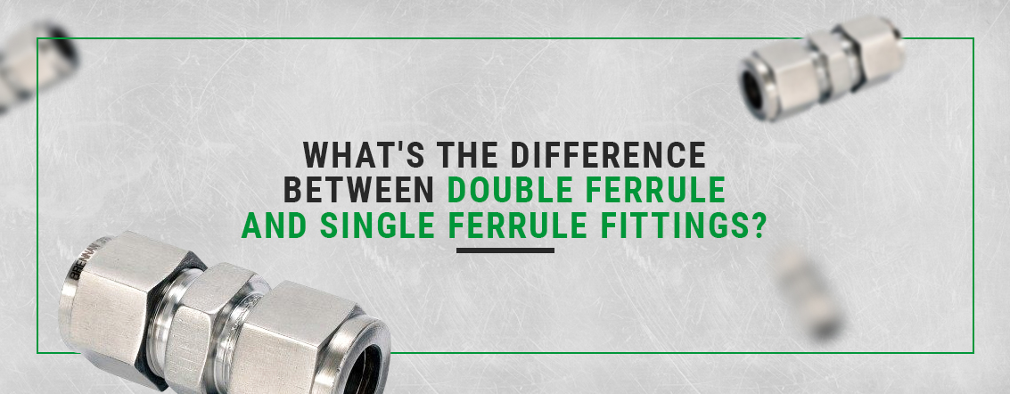What's the difference between double ferrule and single ferrule fittings